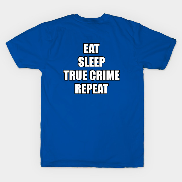 Eat Sleep True Crime Repeat -  funny podcaster by InspireMe